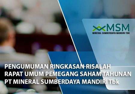 Pengumuman Ringkasan Risalah Rapat Umum Pemegang Saham Tahunan Pt. Mineral Sumberdaya Mandiri Tbk